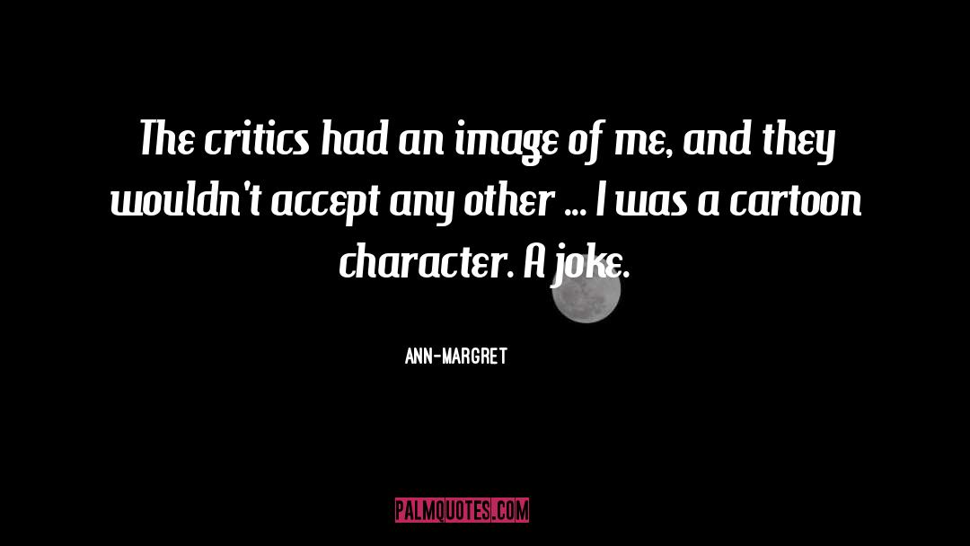 Cartoon Character quotes by Ann-Margret