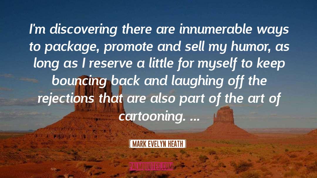 Cartooning quotes by Mark Evelyn Heath