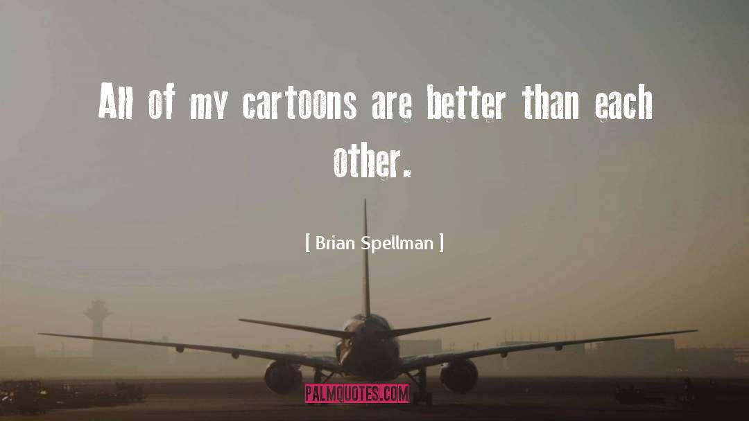 Cartooning quotes by Brian Spellman