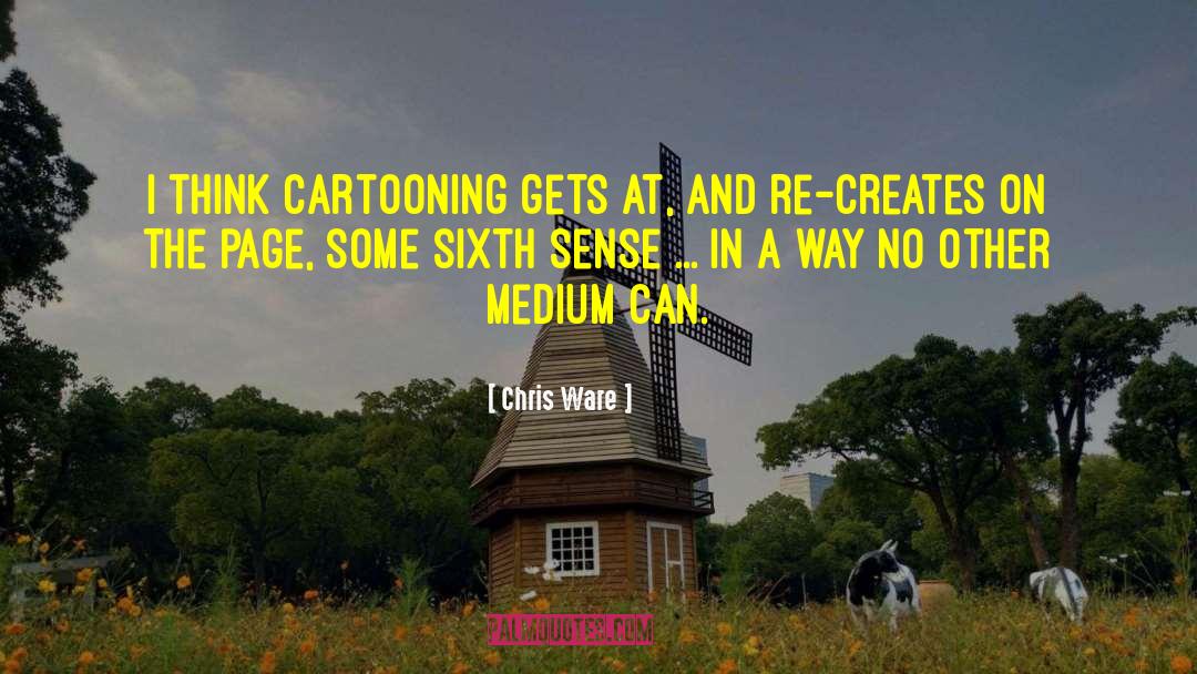 Cartooning quotes by Chris Ware