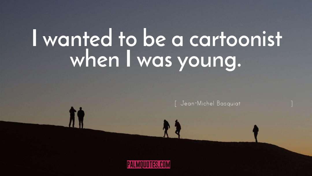 Cartoonist quotes by Jean-Michel Basquiat