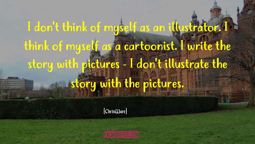 Cartoonist quotes by Chris Ware