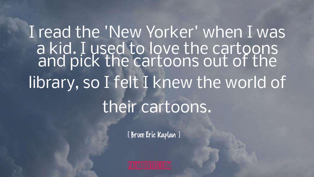 Cartoons quotes by Bruce Eric Kaplan