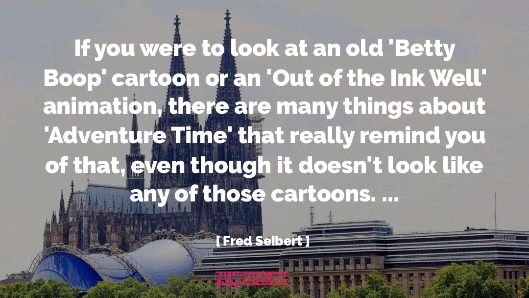 Cartoons quotes by Fred Seibert