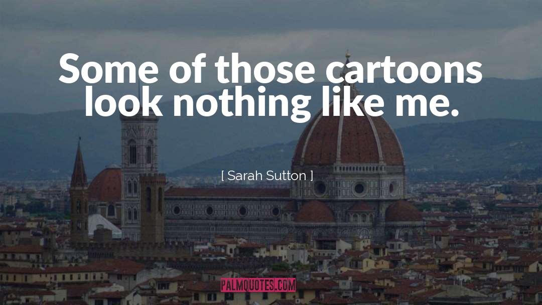 Cartoons quotes by Sarah Sutton