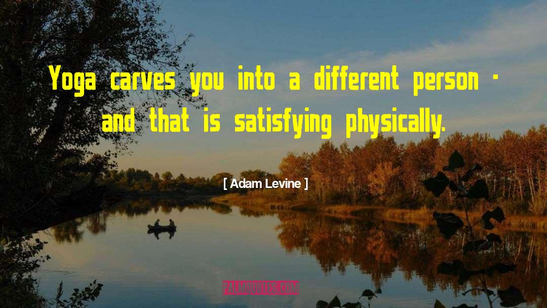 Carves quotes by Adam Levine