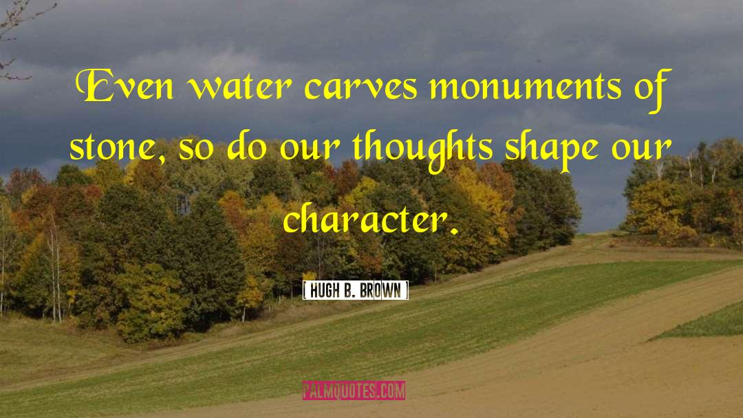 Carves quotes by Hugh B. Brown