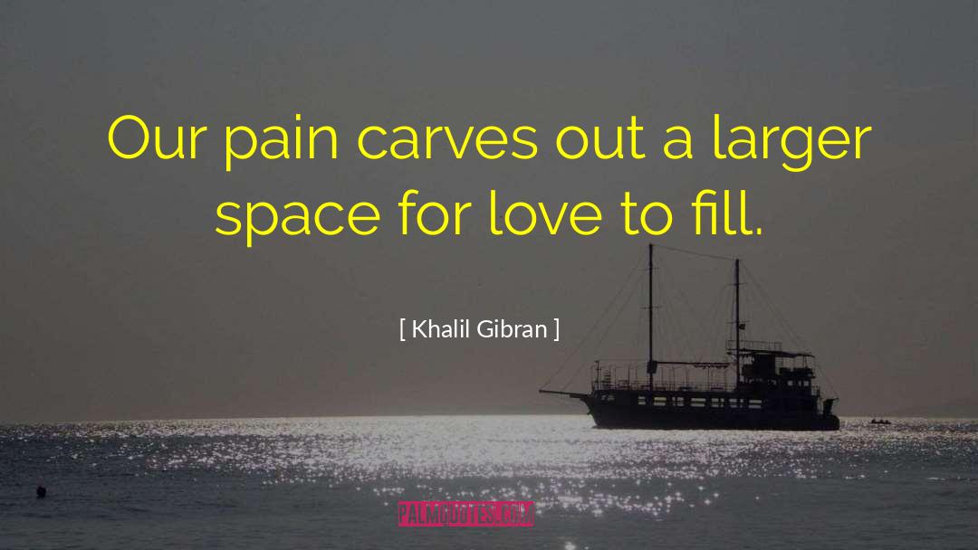 Carves quotes by Khalil Gibran