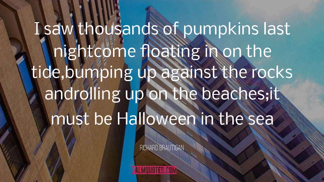 Carving Pumpkins quotes by Richard Brautigan