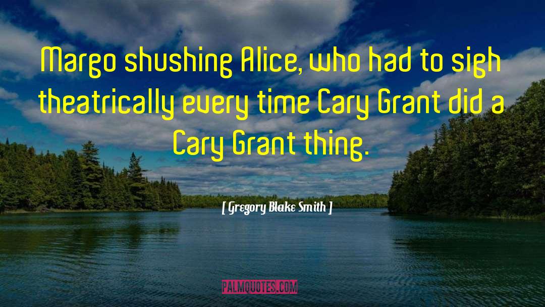 Cary Grant quotes by Gregory Blake Smith