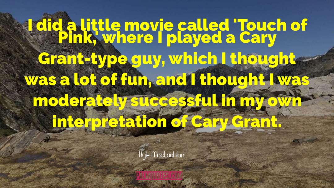 Cary Grant quotes by Kyle MacLachlan