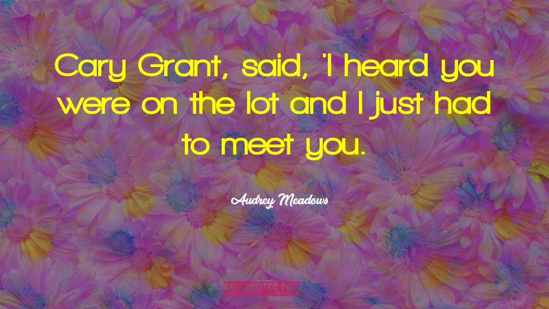Cary Grant quotes by Audrey Meadows
