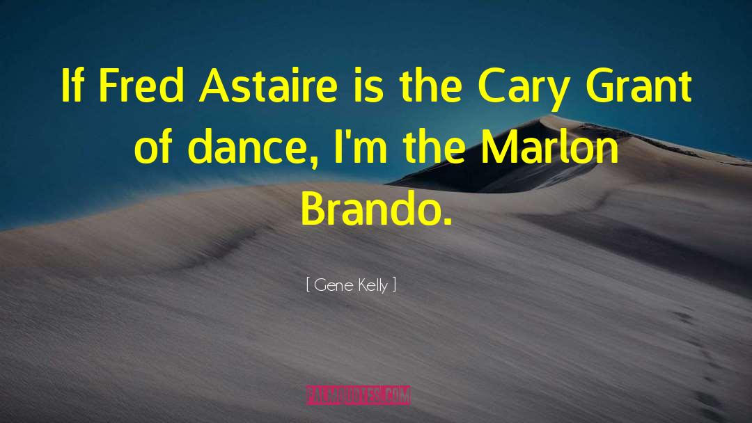 Cary Grant quotes by Gene Kelly