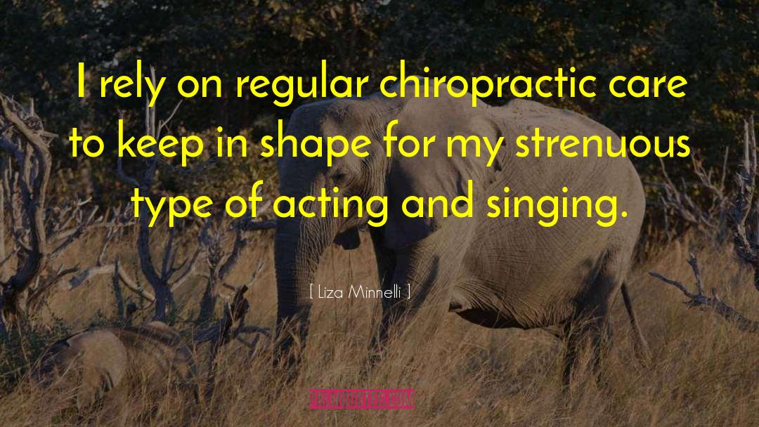 Casalino Chiropractic quotes by Liza Minnelli