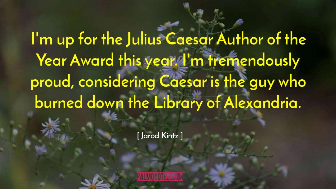 Casca From Julius Caesar quotes by Jarod Kintz