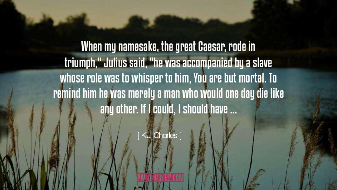 Casca From Julius Caesar quotes by K.J. Charles