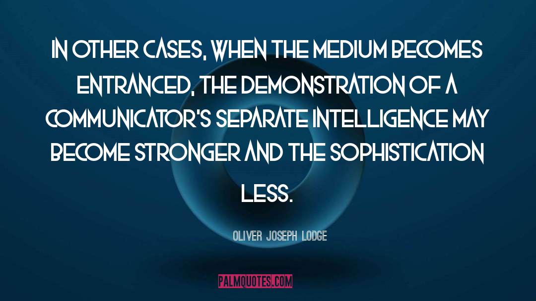 Cases In Intelligence Analysis quotes by Oliver Joseph Lodge