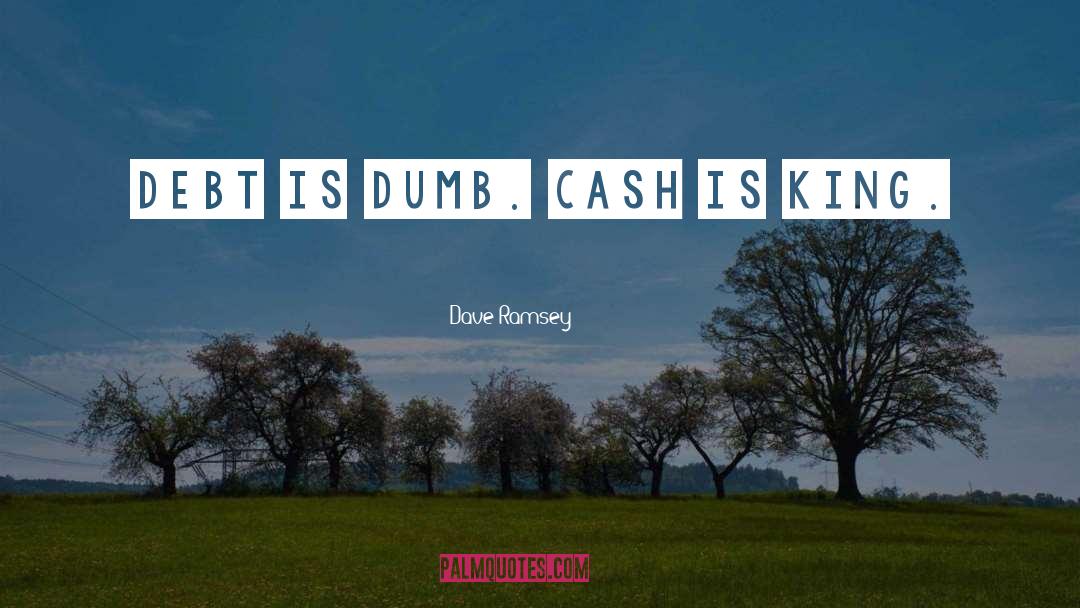 Cash Is King quotes by Dave Ramsey