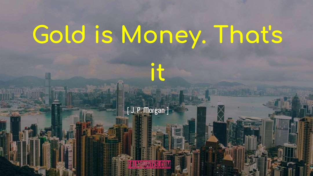 Cash Money quotes by J. P. Morgan