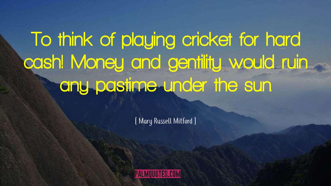 Cash Money quotes by Mary Russell Mitford