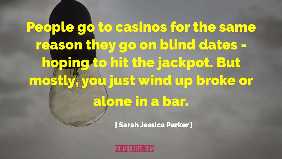 Casinos quotes by Sarah Jessica Parker