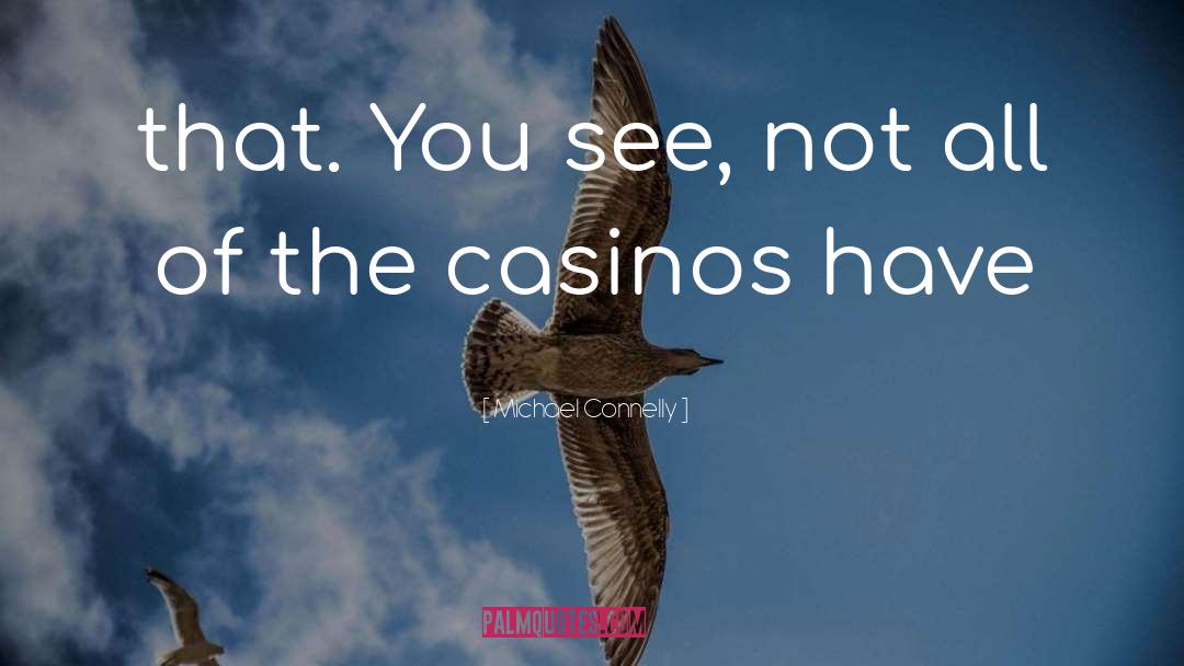 Casinos quotes by Michael Connelly