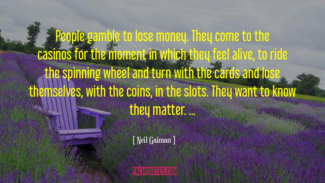 Casinos quotes by Neil Gaiman