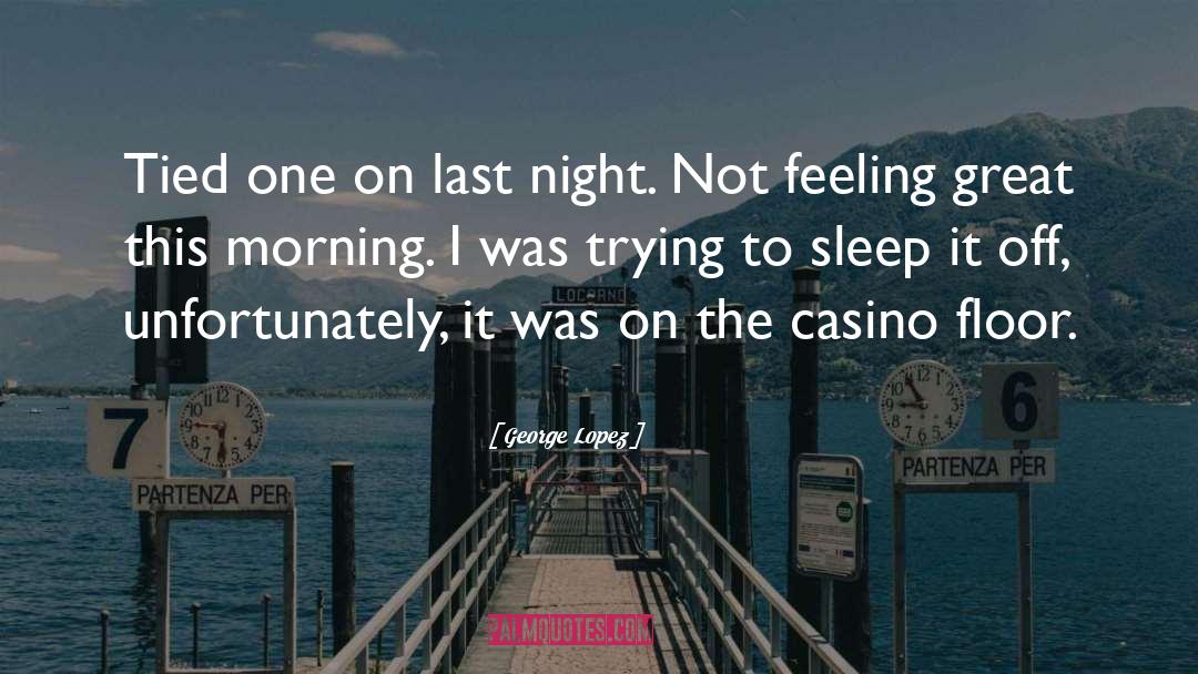 Casinos quotes by George Lopez
