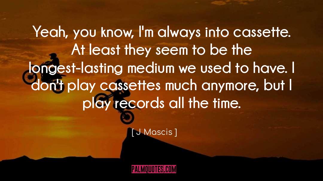 Cassettes quotes by J Mascis