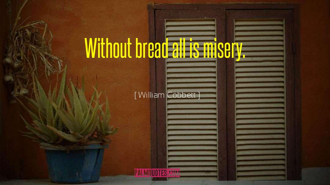 Cassetto Bread quotes by William Cobbett