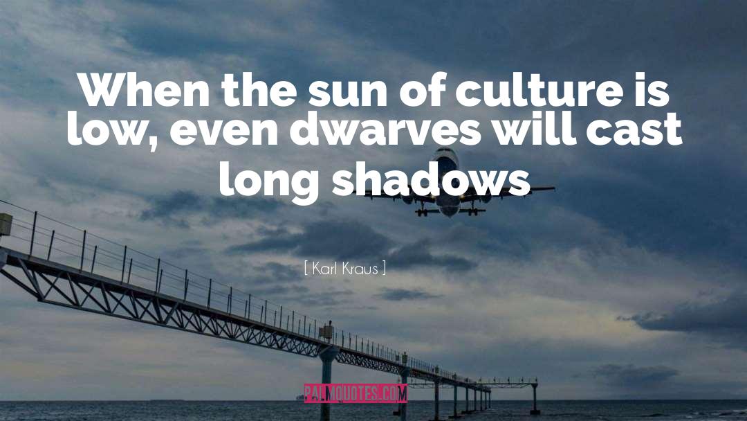 Cast Long Shadows quotes by Karl Kraus