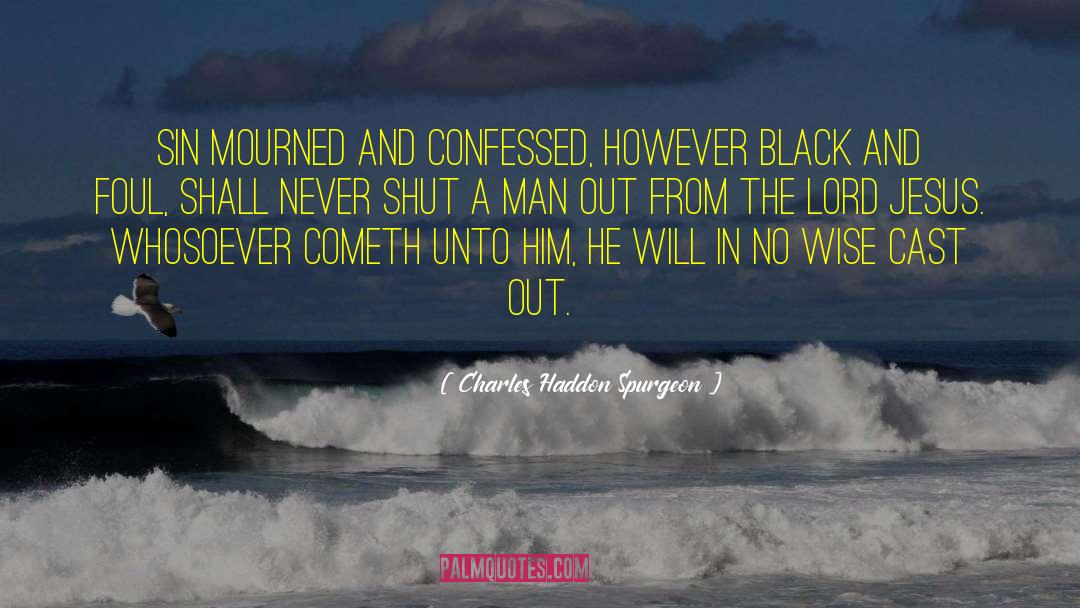 Cast Out quotes by Charles Haddon Spurgeon