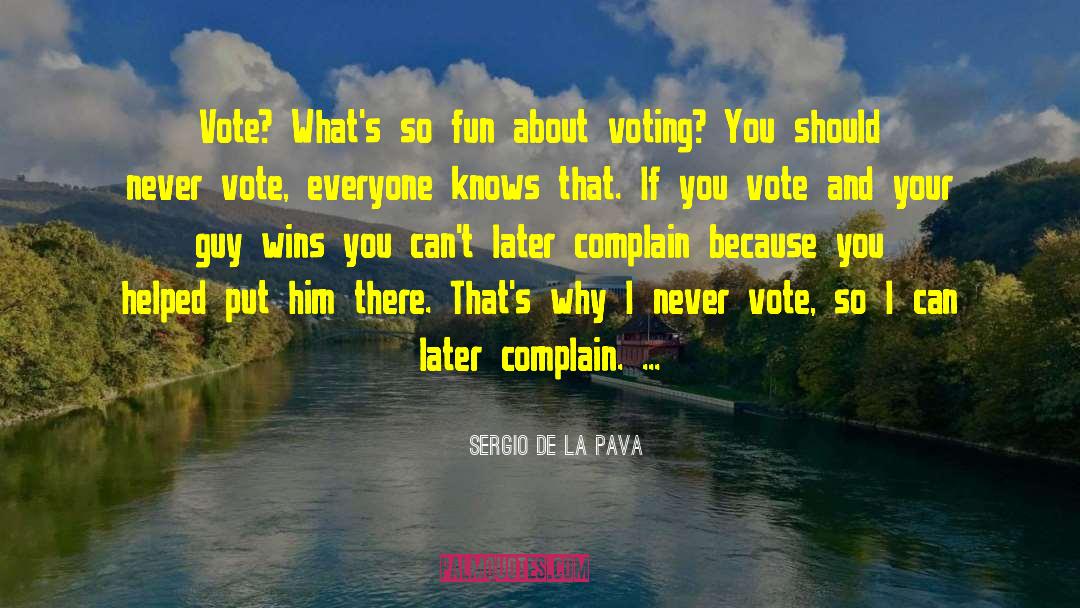 Cast Your Vote quotes by Sergio De La Pava
