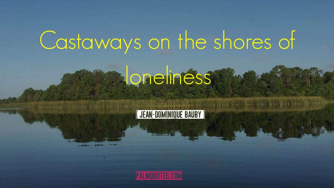 Castaways quotes by Jean-Dominique Bauby