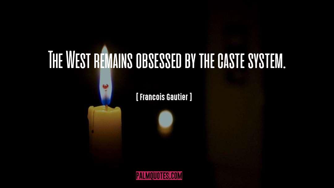 Caste System quotes by Francois Gautier