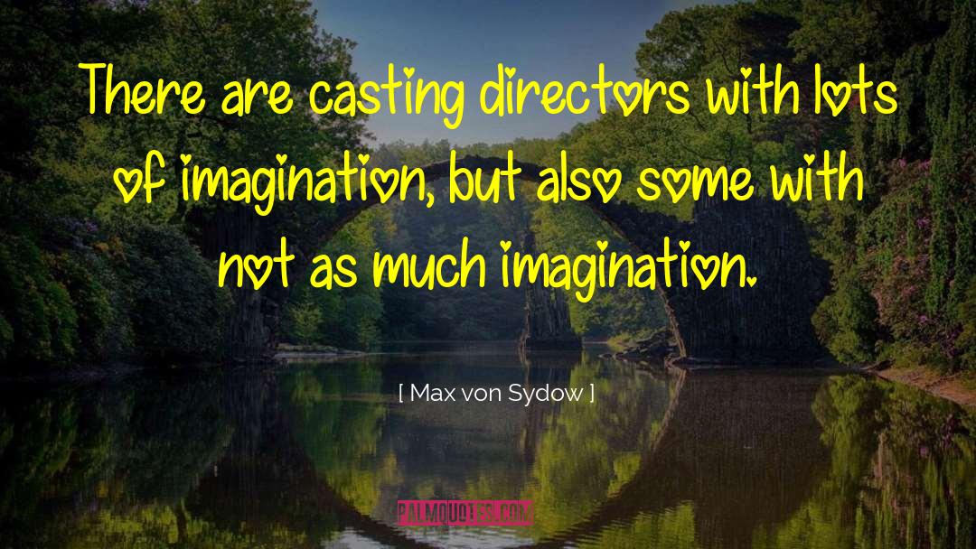 Casting Directors quotes by Max Von Sydow