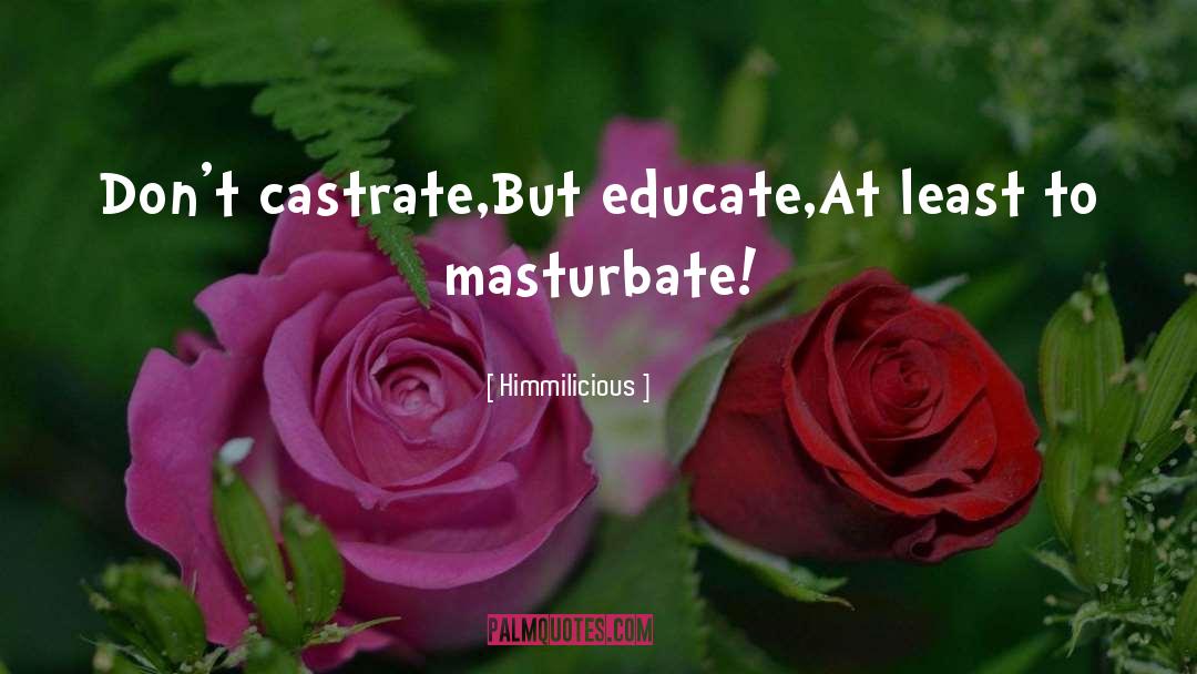 Castrate quotes by Himmilicious