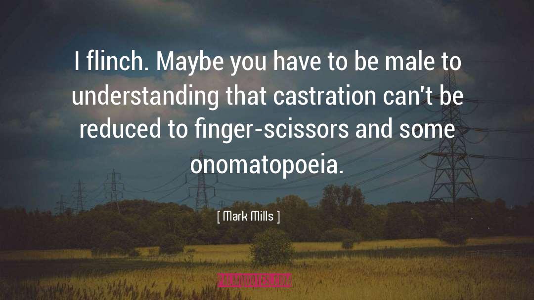 Castration quotes by Mark Mills