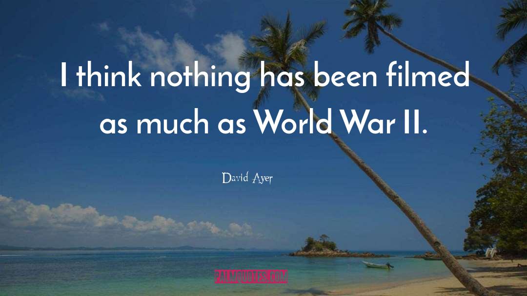 Casualties World War Ii quotes by David Ayer