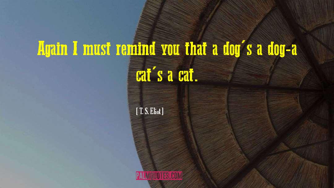 Cat Dog quotes by T. S. Eliot