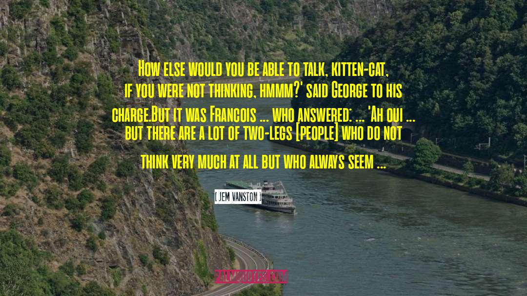 Cat Humor quotes by Jem Vanston