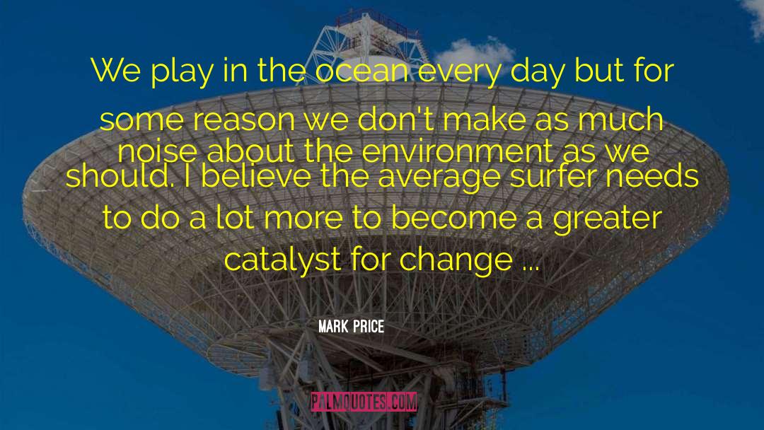 Catalyst For Change quotes by Mark Price