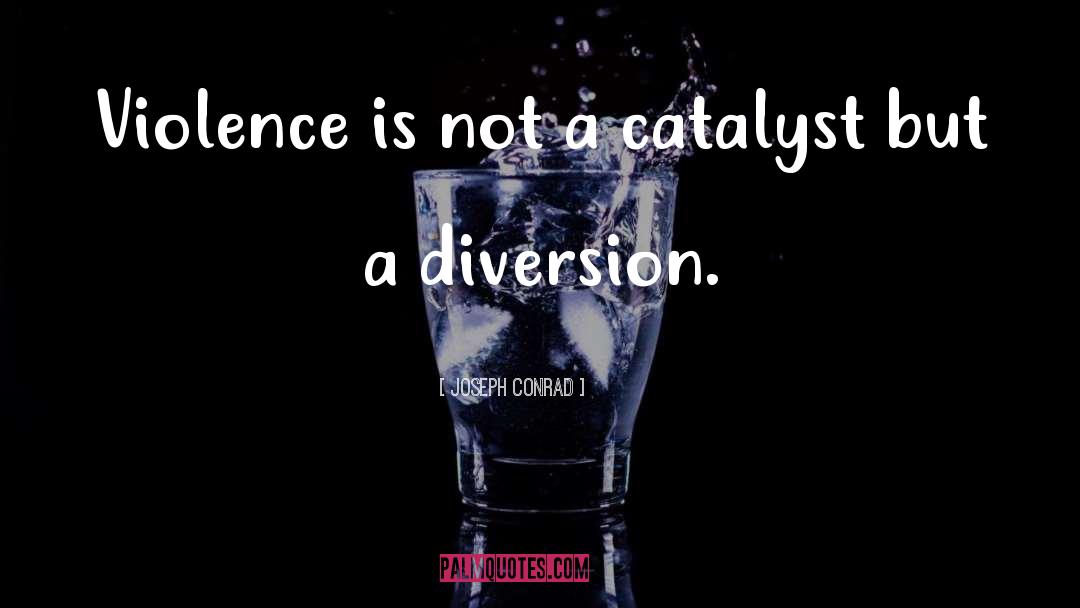 Catalyst quotes by Joseph Conrad