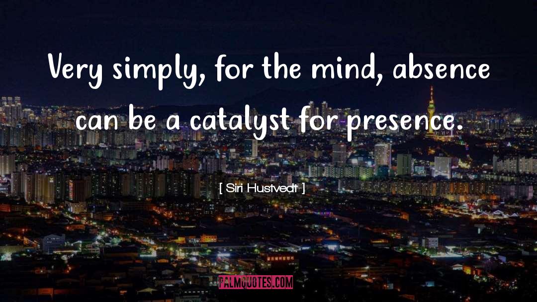 Catalyst quotes by Siri Hustvedt