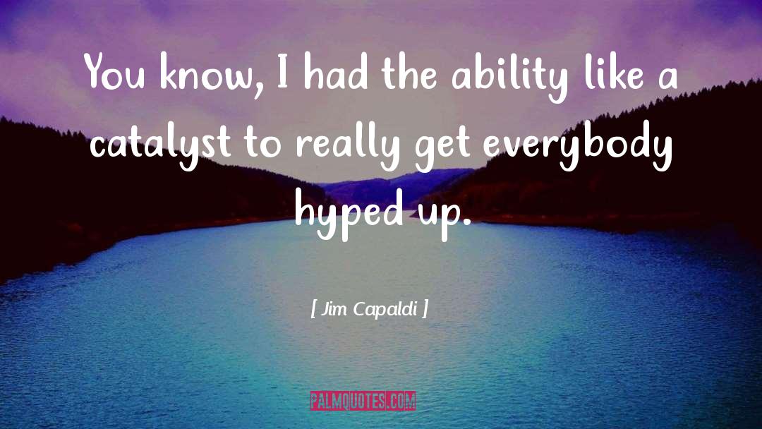 Catalyst quotes by Jim Capaldi