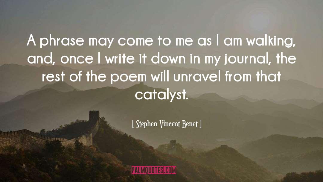 Catalyst quotes by Stephen Vincent Benet