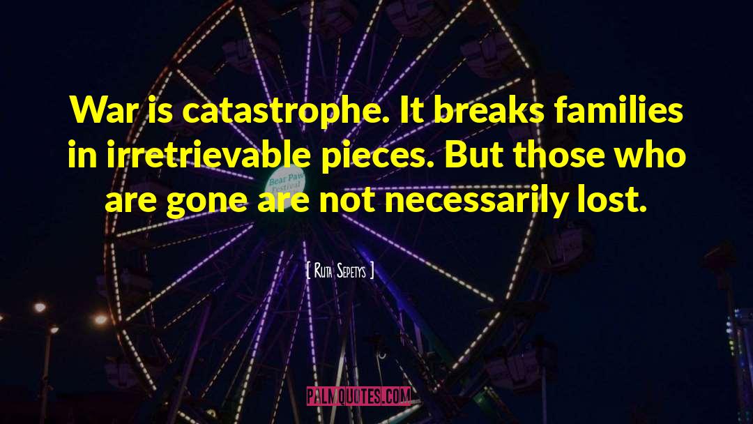 Catastrophe quotes by Ruta Sepetys