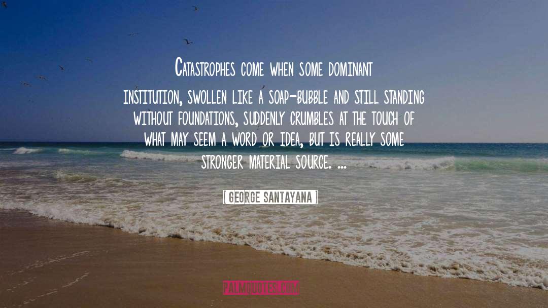 Catastrophes quotes by George Santayana