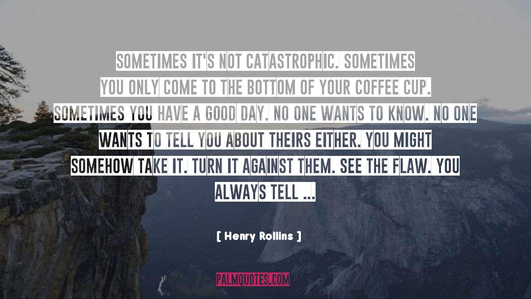 Catastrophic quotes by Henry Rollins