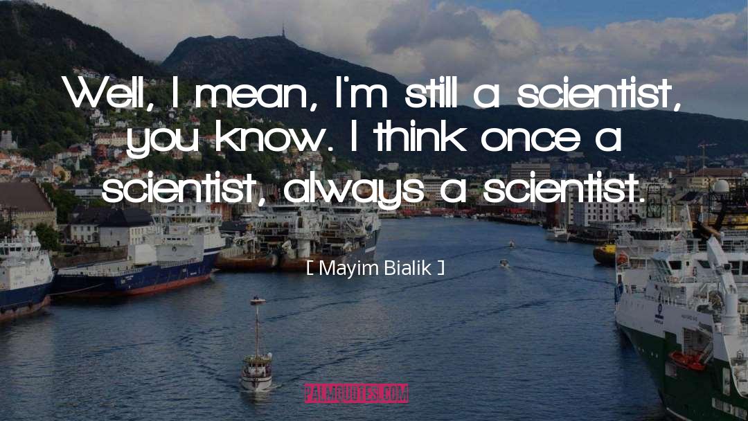 Catastrophist Scientist quotes by Mayim Bialik